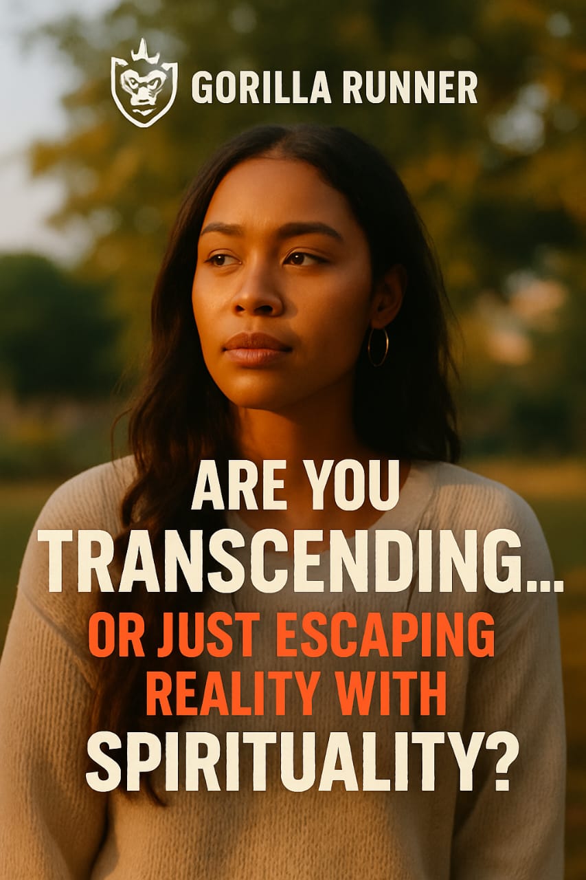 ARE YOU TRANSCENDING… OR JUST ESCAPING REALITY WITH SPIRITUALITY?
